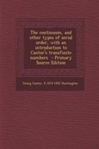The Continuum, and Other Types of Serial Order, with an Introduction to Cantor's Transfinite Numbers - Primary Source Edition