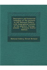 Descriptive and Historical Catalogue of the Pictures in the National Gallery, with Biographical Notices of the Painters. Foreign Schools - Primary Sou