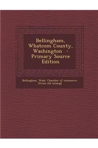 Bellingham, Whatcom County, Washington - Primary Source Edition
