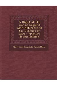 A Digest of the Law of England with Reference to the Conflict of Laws - Primary Source Edition