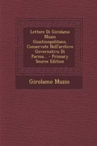Lettere Di Girolamo Muzio Giustinopolitano, Conservate Nell'archivo Governativo Di Parma...