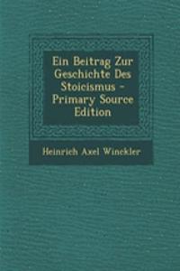 Ein Beitrag Zur Geschichte Des Stoicismus - Primary Source Edition