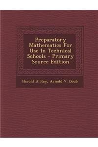 Preparatory Mathematics for Use in Technical Schools - Primary Source Edition