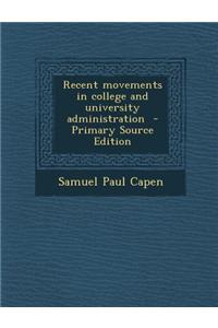 Recent Movements in College and University Administration - Primary Source Edition