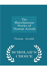 The Miscellaneous Works of Thomas Arnold - Scholar's Choice Edition