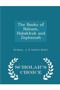 The Books of Nahum, Habakkuk and Zephaniah - Scholar's Choice Edition