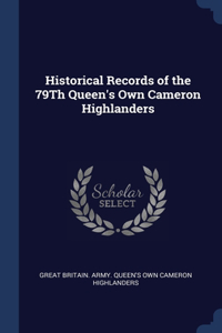 Historical Records of the 79Th Queen's Own Cameron Highlanders