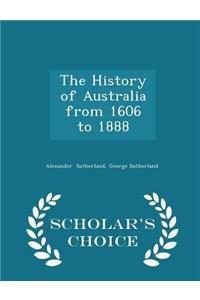 The History of Australia from 1606 to 1888 - Scholar's Choice Edition