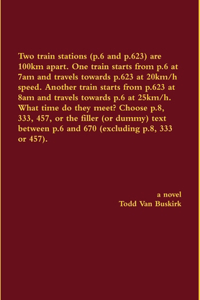 Two train stations (p.6 and p.623) are 100km apart. One train starts from p.6 at 7am and travels towards p.623 at 20km/h speed. Another train starts from p.623 at 8am and travels towards p.6 at 25km/h. What time do they meet? Choose p.8, 333, 457..