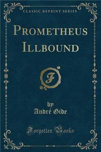 Prometheus Illbound (Classic Reprint)