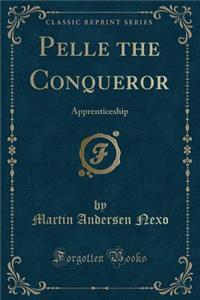 Pelle the Conqueror: Apprenticeship (Classic Reprint)