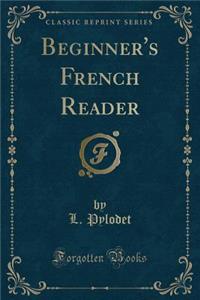 Beginner's French Reader (Classic Reprint)