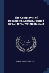 The Complaynt of Rosamond. London, Printed by I.C. for S. Waterson, 1592