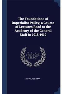 The Foundations of Imperialist Policy; a Course of Lectures Read to the Academy of the General Staff in 1918-1919