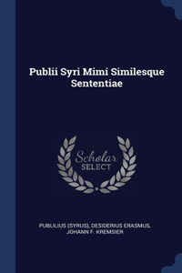 Publii Syri Mimi Similesque Sententiae