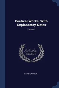 Poetical Works, With Explanatory Notes; Volume 2