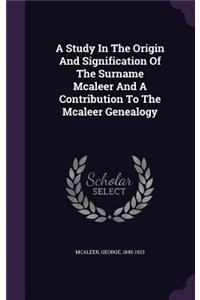 A Study in the Origin and Signification of the Surname McAleer and a Contribution to the McAleer Genealogy