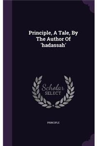 Principle, a Tale, by the Author of 'Hadassah'