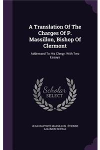 A Translation Of The Charges Of P. Massillon, Bishop Of Clermont
