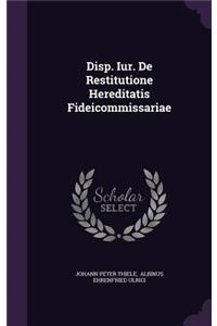 Disp. Iur. de Restitutione Hereditatis Fideicommissariae