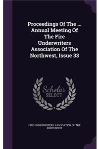 Proceedings of the ... Annual Meeting of the Fire Underwriters Association of the Northwest, Issue 33