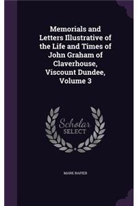 Memorials and Letters Illustrative of the Life and Times of John Graham of Claverhouse, Viscount Dundee, Volume 3