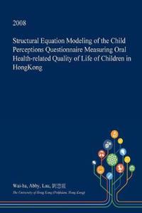 Structural Equation Modeling of the Child Perceptions Questionnaire Measuring Oral Health-Related Quality of Life of Children in Hongkong