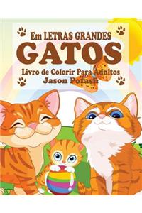 Gatos Livro de Colorir Para Adultos ( Em Letras Grandes )