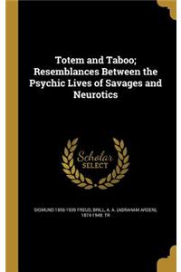 Totem and Taboo; Resemblances Between the Psychic Lives of Savages and Neurotics