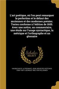 L'art poétique, où l'on peut remarquer la perfection et le défaut des anciennes et des modernes poésies. Textes conforme à l'édition de 1605. Avec une notice, un commentaire, une étude sur l'usage syntactique, la métrique et l'orthographe et un glo