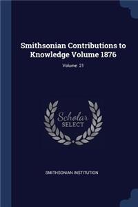 Smithsonian Contributions to Knowledge Volume 1876; Volume 21