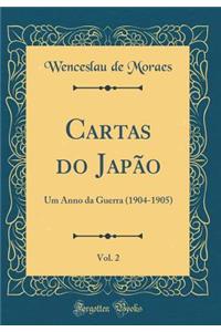 Cartas Do JapÃ£o, Vol. 2: Um Anno Da Guerra (1904-1905) (Classic Reprint)