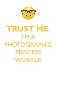TRUST ME, I'M A PHOTOGRAPHIC PROCESS WORKER AFFIRMATIONS WORKBOOK Positive Affirmations Workbook. Includes
