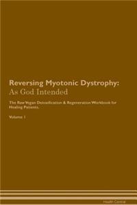 Reversing Myotonic Dystrophy: As God Intended the Raw Vegan Plant-Based Detoxification & Regeneration Workbook for Healing Patients. Volume 1