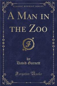 A Man in the Zoo (Classic Reprint)
