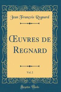 Oeuvres de Regnard, Vol. 2 (Classic Reprint)