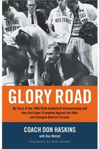 Glory Road: My Story of the 1966 NCAA Basketball Championship and How One Team Triumphed Against the Odds and Changed America Forever