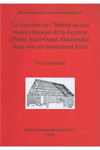 structure de l'habitat du site maya classique de la Joyanca (Petén Nord-Ouest, Guatemala) dans son environnement local