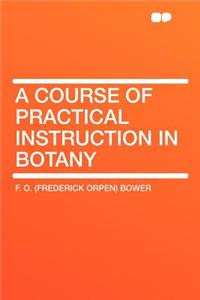 A Course of Practical Instruction in Botany