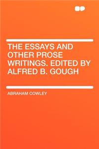 The Essays and Other Prose Writings. Edited by Alfred B. Gough