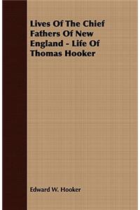 Lives Of The Chief Fathers Of New England - Life Of Thomas Hooker