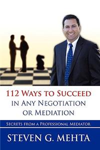 112 Ways to Succeed in Any Negotiation or Mediation