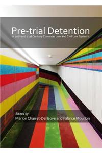Pre-Trial Detention in 20th and 21st Century Common Law and Civil Law Systems
