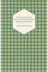 Rose Acre Papers - Including Essays from Horae Solitariae