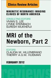 MRI of the Newborn, Part 2, an Issue of Magnetic Resonance Imaging Clinics