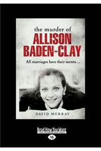 The Murder of Allison Baden-Clay (Large Print 16pt)