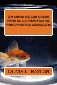 Un Libro de Los Casos Para El La Practica de Principiantes Consejero