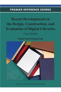 Recent Developments in the Design, Construction, and Evaluation of Digital Libraries