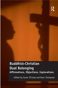 Buddhist-Christian Dual Belonging: Affirmations, Objections, Explorations