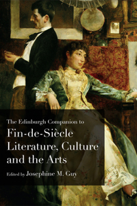 Edinburgh Companion to Fin-De-Siècle Literature, Culture and the Arts